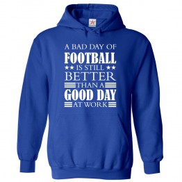 A Bad Day of Football is Better than a Good Day at Work Fuuny Slogan Hoodie